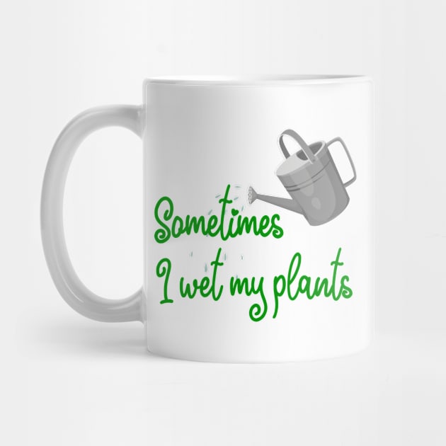 Sometimes I Wet My Plants - Green Design by Plantitas